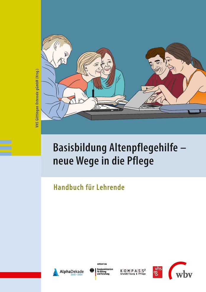 Basisbildung Altenpflegehilfe - neue Wege in die Pflege. Handbuch für Lehrende