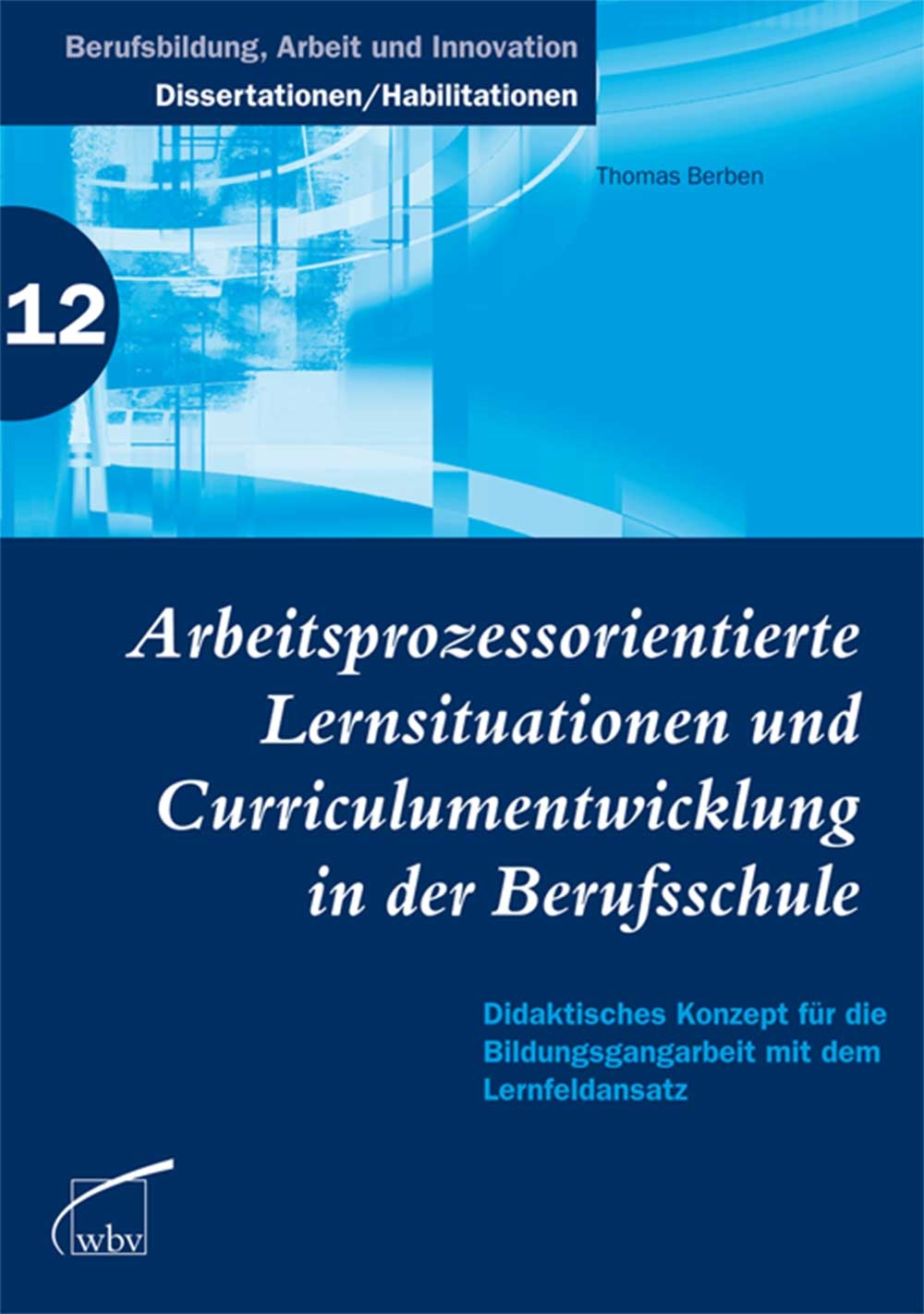 Arbeitsprozessorientierte Lernsituationen und Curriculumentwicklung in der Berufsschule