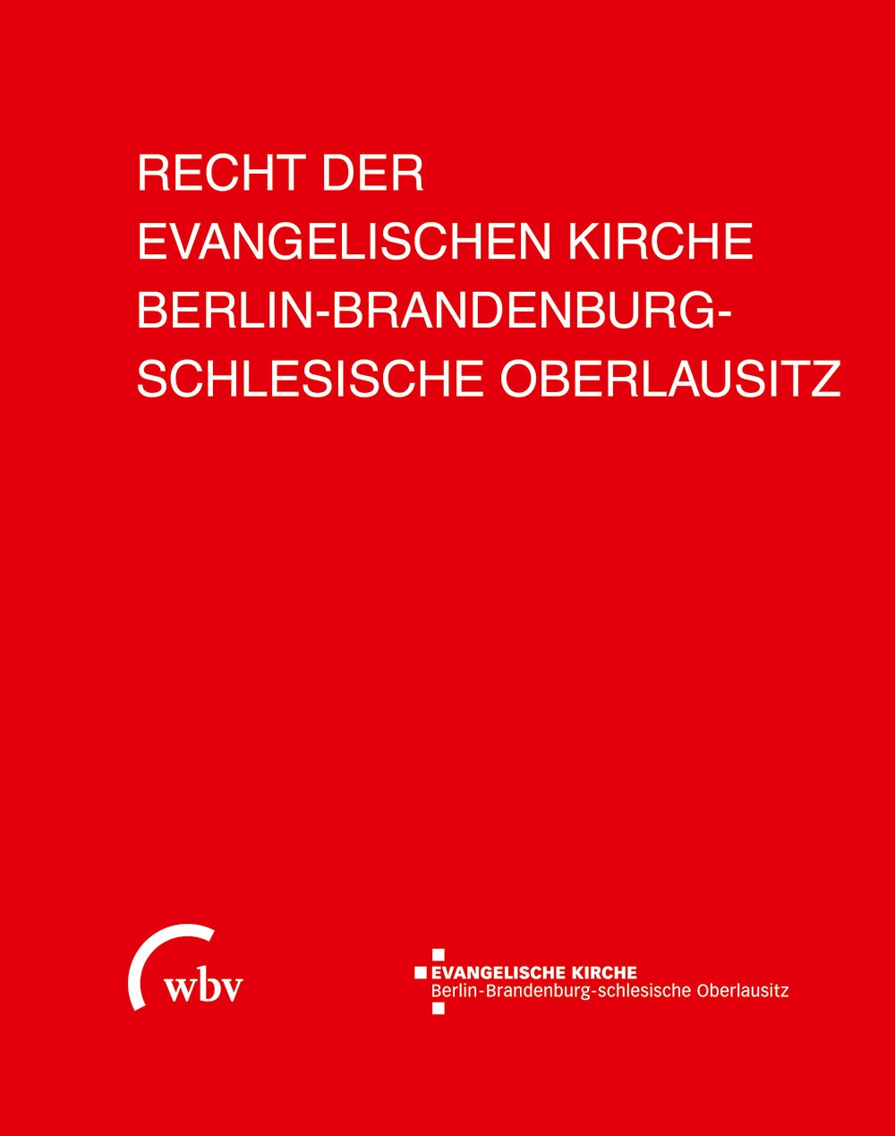 Das Recht der Evangelischen Kirche Berlin-Brandenburg-schlesische Oberlausitz