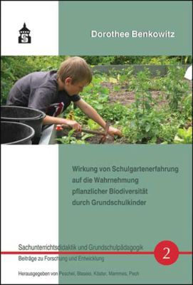 Wirkung von Schulgartenerfahrung auf die Wahrnehmung pflanzlicher Biodiversität durch Grundschulkinder