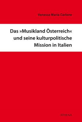 Das »Musikland Österreich« und seine kulturpolitische Mission in Italien