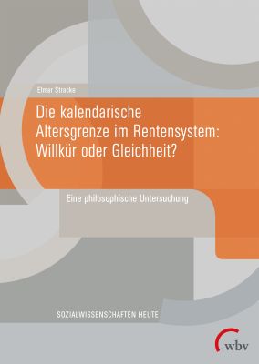 Die kalendarische Altersgrenze im Rentensystem: Willkür oder Gleichheit?