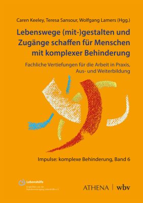 Lebenswege (mit-)gestalten und Zugänge schaffen für Menschen mit komplexer Behinderung