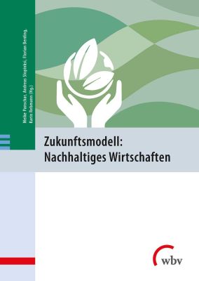 Zukunftsmodell: Nachhaltiges Wirtschaften Zukunftsmodell: Nachhaltiges Wirtschaften